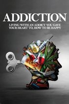 Addiction: Living With An Addict You Gave Your Heart To, How To Be Happy