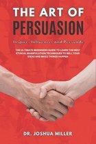 THE ART OF PERSUASION Inspire, Influence, and Persuade
