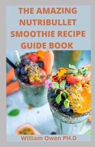 The Amazing Nutribullet Smoothie Recipe Guide Book
