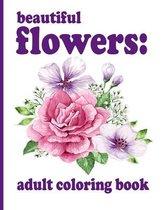 beautiful flowers: adult coloring book