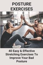 Posture Exercises: 40 Easy & Effective Stretching Exercises To Improve Your Bad Posture