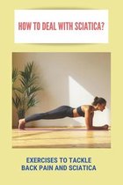 How To Deal With Sciatica?: Exercises To Tackle Back Pain And Sciatica