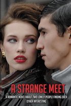 A Strange Meet: A Romantic Novel About Two Lonely People Finding Each Other Interesting