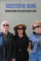 Successful Aging: Instructions For Older Health Care
