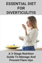 Essential Diet For Diverticulitis: A 3-Stage Nutrition Guide To Manage And Prevent Flare-Ups