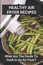 Healthy Air Fryer Recipes: What Are The Foods To Cook In An Air Fryer?