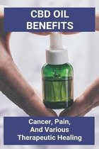 CBD Oil Benefits: Cancer, Pain, And Various Therapeutic Healing