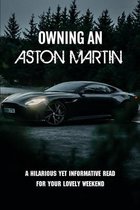 Owning An Aston Martin: A Hilarious Yet Informative Read For Your Lovely Weekend
