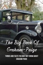 The Big Book Of Graham-Paige: Things And Facts You May Not Know About Graham-Paige