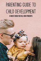 Parenting Guide To Child Development: A Must Read For All New Parents