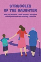 Struggles Of The Daughter: How The Woman Could Balance Between Caring Parents And Raising Children