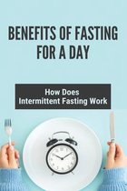 Benefits Of Fasting For A Day: How Does Intermittent Fasting Work