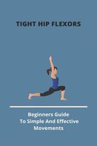 Tight Hip Flexors: Beginners Guide To Simple And Effective Movements