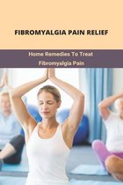 Fibromyalgia Pain Relief: Home Remedies To Treat Fibromyalgia Pain