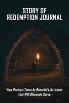 Story Of Redemption Journal: View Perilous Times As Beautiful Life Lesson That Will Ultimately Serve