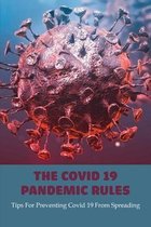 The Covid 19 Pandemic Rules: Tips For Preventing Covid 19 From Spreading