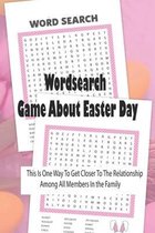 Wordsearch - Game About Easter Day: This Is One Way To Get Closer To The Relationship Among All Members In the Family