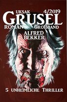 Uksak Grusel-Roman Großband 4/2019 - 5 unheimliche Thriller