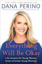 Everything Will Be Okay Life Lessons for Young Women from a Former Young Woman