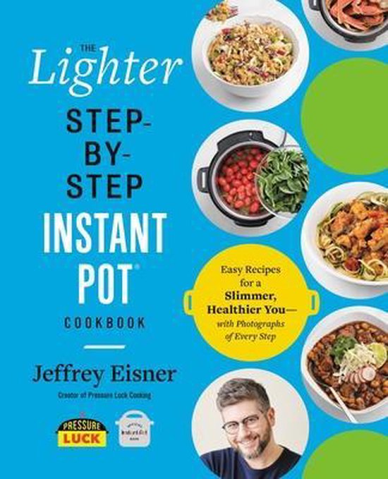 The Lighter Step-By-Step Instant Pot Cookbook