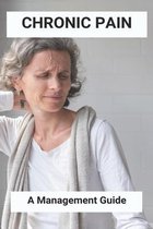 Chronic Pain: A Management Guide
