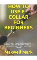 How to Use E-Collar for Beginners: How to Use E-Collar for Beginners