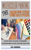 Watercolor Painting the Complete Guide
