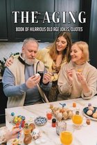 The Aging: Book Of Hilarious Old Age Jokes, Quotes