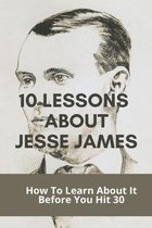10 Lessons About Jesse James: How To Learn About It Before You Hit 30