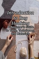 Introduction to Rug Hooking: A Beginner's Guide to Tools, Techniques, and Materials