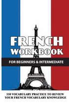 French Workbook For Beginners & Intermediate: 550 Vocabulary Practice To Review Your French Vocabulary Knowledge