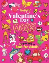 Happy Valentine's Day Mazes Book For Adults: The Great Gift Fun Mazes puzzles Book For Adults, Stress Relief and Relaxation.