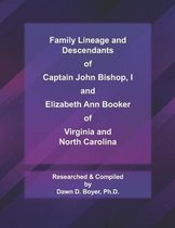 Family Lineage and Descendants of Captain John Bishop, I and Elizabeth Ann Booker of Virginia and North Carolina: 2021 Edition