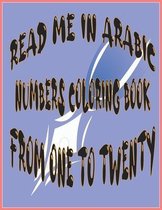 Read Me in Arabic Numbers Coloring Book from One to Twenty -: WHITE PAPER - 8.5 x 11 inches - 41 PAGES - COLORING BOOK FOR KIDS - COLORING BOOK FOR AD