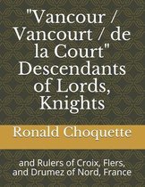 Vancour / Vancourt / de la Court  Descendants of Lords, Knights