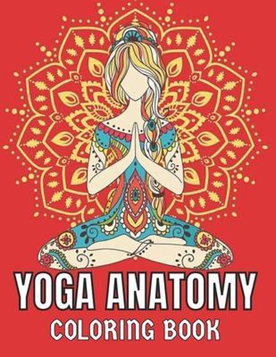 Yoga Anatomy Coloring Book: A Visual Guide to Form, Function, and Movement. Collection... | bol.com