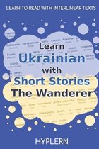 Learn Ukrainian with Stories and Texts for Beginners and Advanced Students- Learn Ukrainian with Short Stories The Wanderer