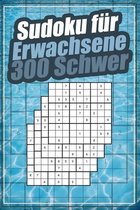 Sudoku für Erwachsene 300 Schwer: Das große Rätselbuch mit Lösungen und Anleitung I Sudokus Schwer I Geschenk für Liebhaber von Denkspielen I Logikrät