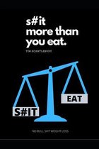 S#it More Than You Eat