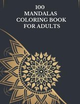 100 Mandalas Coloring Book For Adults: 100 New Different And Unique Mandalas You Should Paint to Relax