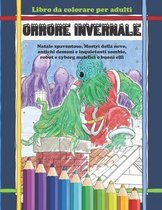 Libro da colorare per adulti ORRORE INVERNALE: Natale spaventoso, Mostri della neve, antichi demoni e inquietanti zombie, robot e cyborg malefici e bu