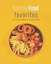 Yummy Food Favorites: All-time Favorite Meals Your Family Would Love