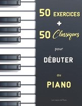 50 Exercices + 50 Classiques pour Debuter au Piano