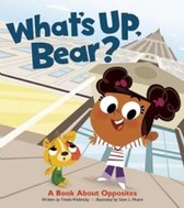 What's Up, Bear? A Book about Opposites