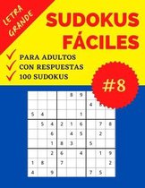 Sudokus Fáciles para Adultos - Letra Grande - Parte 8: 100 Sudokus con Respuestas - Nivel: Fácil - Sudoku recomendable para Personas Mayores - Solucio