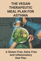 The Vegan Therapeutic Meal Plan For Asthma: A Gluten-Free, Dairy-Free, Anti Inflammatory Diet Plan