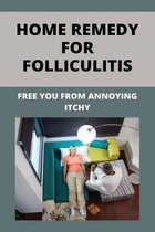 Home Remedy For Folliculitis: Free You From Annoying Itchy
