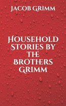 Household Stories by the Brothers Grimm