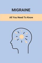 Migraine: All You Need To Know