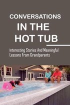 Conversations In The Hot Tub: Interesting Stories And Meaningful Lessons From Grandparents